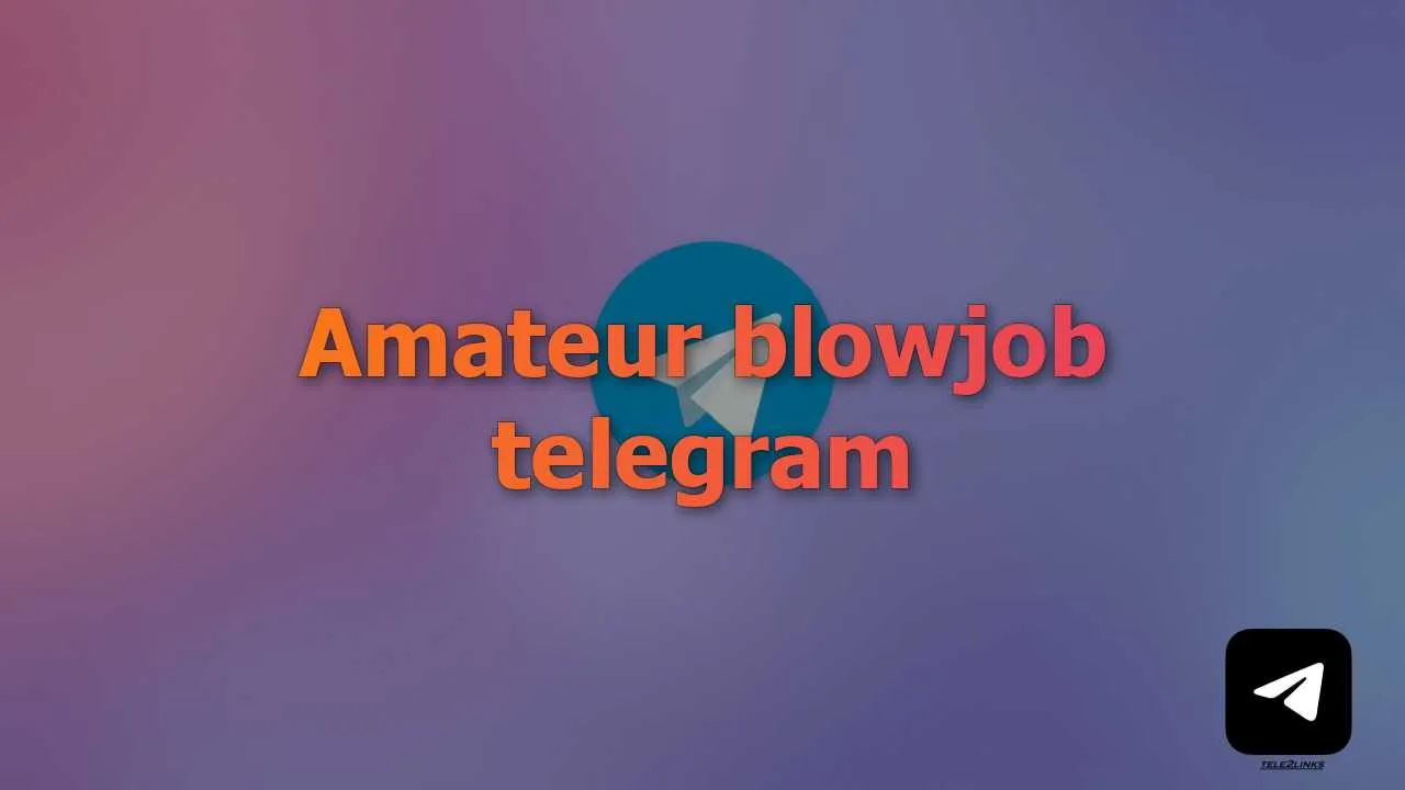 Find Amateur blowjob telegram